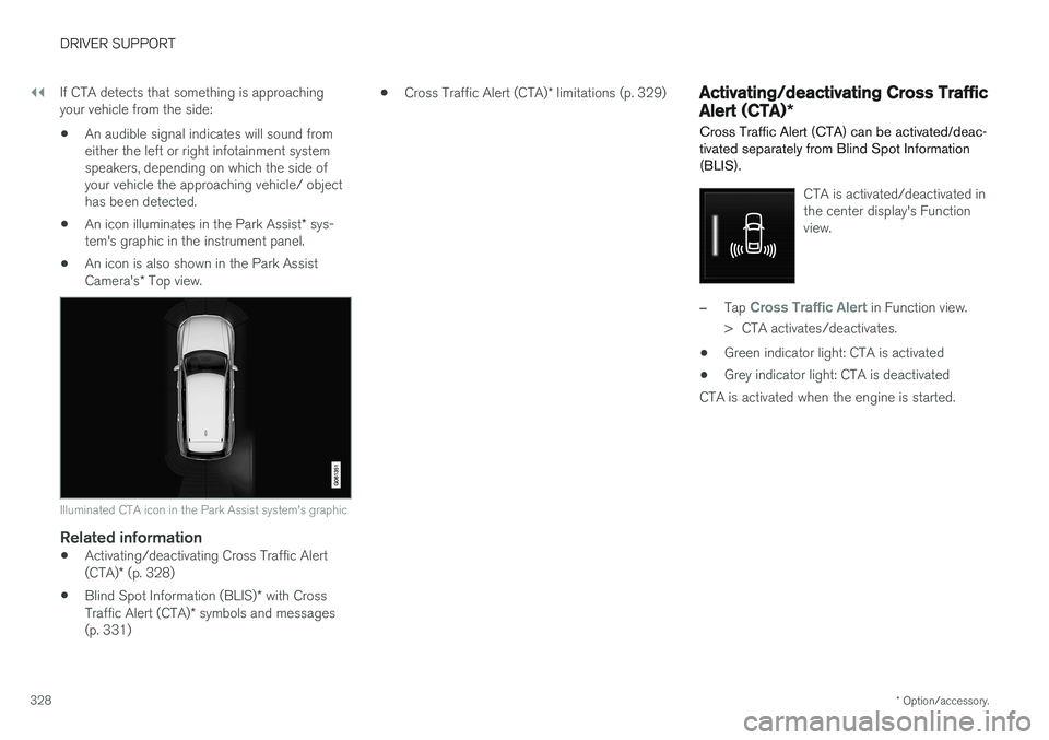 VOLVO XC90 T8 2017  Owner´s Manual ||
DRIVER SUPPORT
* Option/accessory.
328 If CTA detects that something is approaching your vehicle from the side:
• An audible signal indicates will sound fromeither the left or right infotainment 