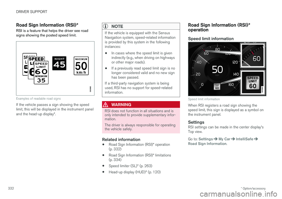 VOLVO XC90 T8 2017 Owner´s Manual DRIVER SUPPORT
* Option/accessory.
332
Road Sign Information (RSI) *
RSI is a feature that helps the driver see road signs showing the posted speed limit.
Examples of readable road signs
If the vehicl VOLVO XC90 T8 2017 Owner´s Manual DRIVER SUPPORT
* Option/accessory.
332
Road Sign Information (RSI) *
RSI is a feature that helps the driver see road signs showing the posted speed limit.
Examples of readable road signs
If the vehicl