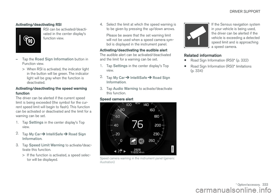 VOLVO XC90 T8 2017 Owner´s Manual DRIVER SUPPORT
* Option/accessory.333
Activating/deactivating RSI
RSI can be activated/deacti- vated in the center display'sfunction view.
–Tap the Road Sign Information button in
Function view VOLVO XC90 T8 2017 Owner´s Manual DRIVER SUPPORT
* Option/accessory.333
Activating/deactivating RSI
RSI can be activated/deacti- vated in the center display'sfunction view.
–Tap the Road Sign Information button in
Function view