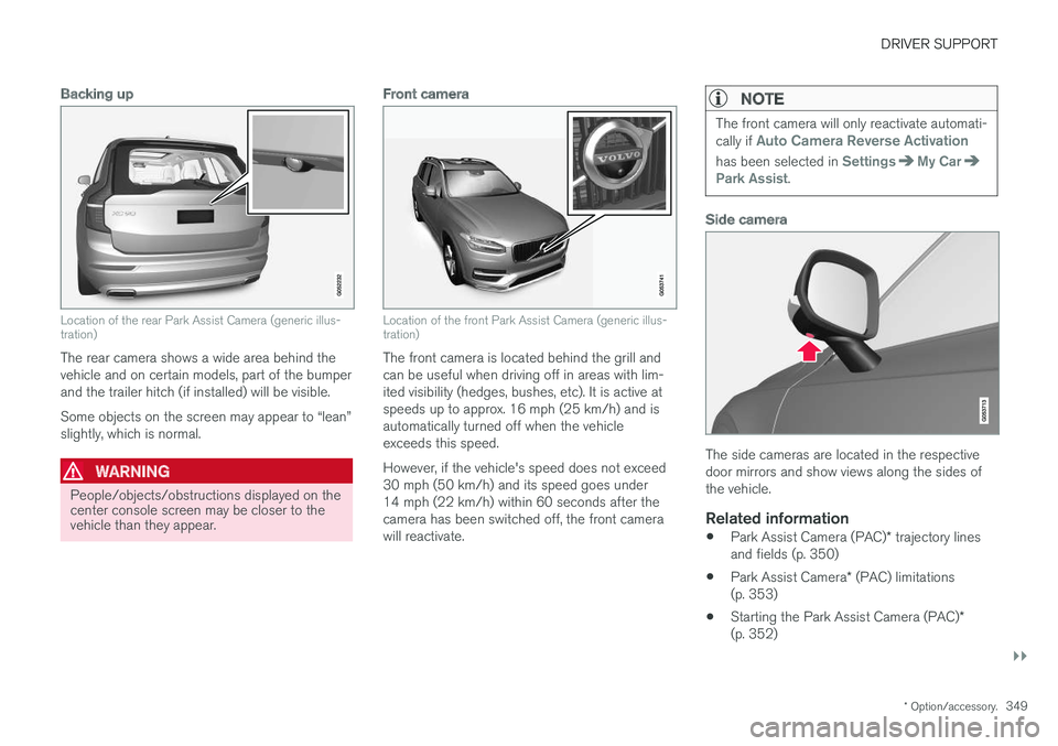 VOLVO XC90 T8 2017 Owner´s Manual DRIVER SUPPORT
}}
* Option/accessory.349
Backing up
Location of the rear Park Assist Camera (generic illus- tration)
The rear camera shows a wide area behind the vehicle and on certain models, part of VOLVO XC90 T8 2017 Owner´s Manual DRIVER SUPPORT
}}
* Option/accessory.349
Backing up
Location of the rear Park Assist Camera (generic illus- tration)
The rear camera shows a wide area behind the vehicle and on certain models, part of