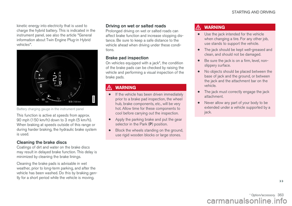 VOLVO XC90 T8 2017 Owner´s Manual STARTING AND DRIVING
}}
* Option/accessory.363
kinetic energy into electricity that is used to charge the hybrid battery. This is indicated in theinstrument panel, see also the article "Generalinf VOLVO XC90 T8 2017 Owner´s Manual STARTING AND DRIVING
}}
* Option/accessory.363
kinetic energy into electricity that is used to charge the hybrid battery. This is indicated in theinstrument panel, see also the article "Generalinf