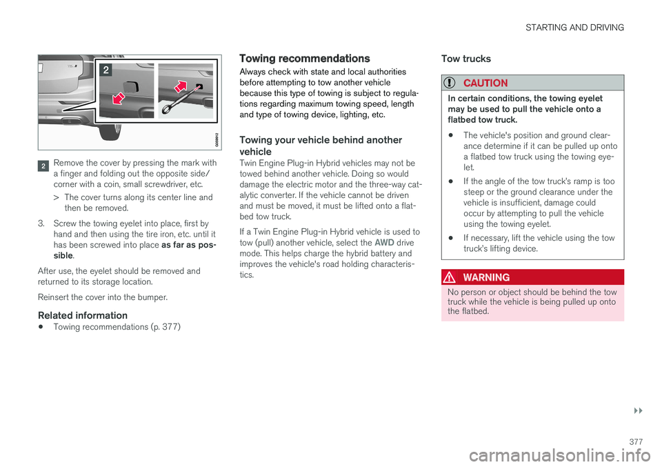 VOLVO XC90 T8 2017 Owner´s Manual STARTING AND DRIVING
}}
377
Remove the cover by pressing the mark with a finger and folding out the opposite side/corner with a coin, small screwdriver, etc.
> The cover turns along its center line a VOLVO XC90 T8 2017 Owner´s Manual STARTING AND DRIVING
}}
377
Remove the cover by pressing the mark with a finger and folding out the opposite side/corner with a coin, small screwdriver, etc.
> The cover turns along its center line a