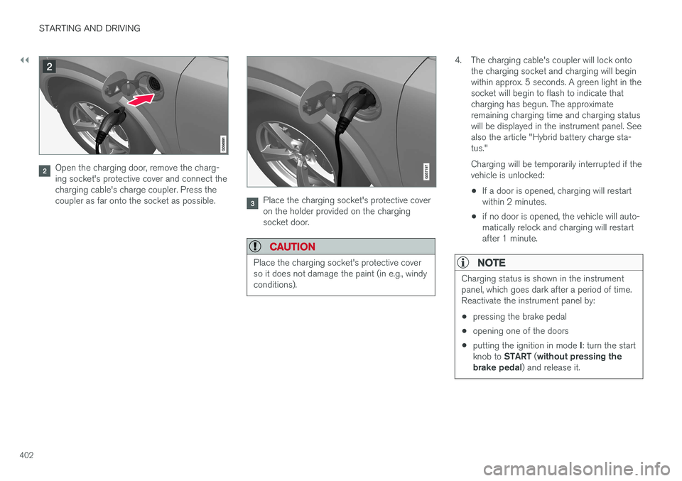 VOLVO XC90 T8 2017 Owner´s Manual ||
STARTING AND DRIVING
402
Open the charging door, remove the charg- ing socket's protective cover and connect thecharging cable's charge coupler. Press thecoupler as far onto the socket as p VOLVO XC90 T8 2017 Owner´s Manual ||
STARTING AND DRIVING
402
Open the charging door, remove the charg- ing socket's protective cover and connect thecharging cable's charge coupler. Press thecoupler as far onto the socket as p