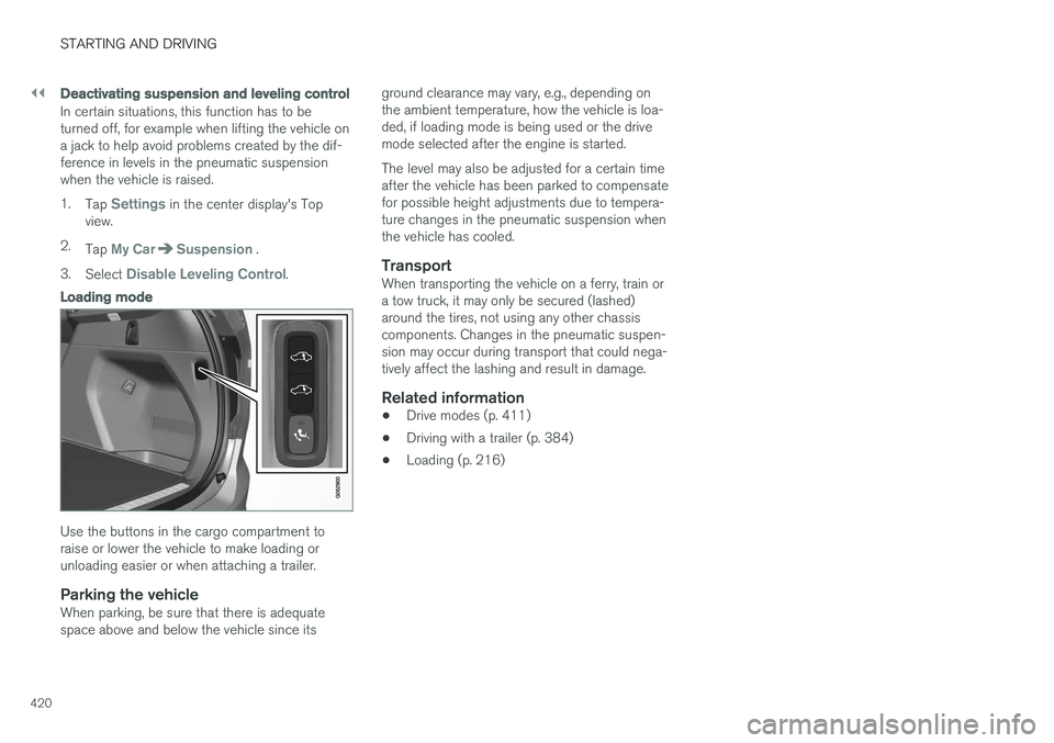 VOLVO XC90 T8 2017 Owner´s Manual ||
STARTING AND DRIVING
420
Deactivating suspension and leveling control
In certain situations, this function has to be turned off, for example when lifting the vehicle ona jack to help avoid problems VOLVO XC90 T8 2017 Owner´s Manual ||
STARTING AND DRIVING
420
Deactivating suspension and leveling control
In certain situations, this function has to be turned off, for example when lifting the vehicle ona jack to help avoid problems
