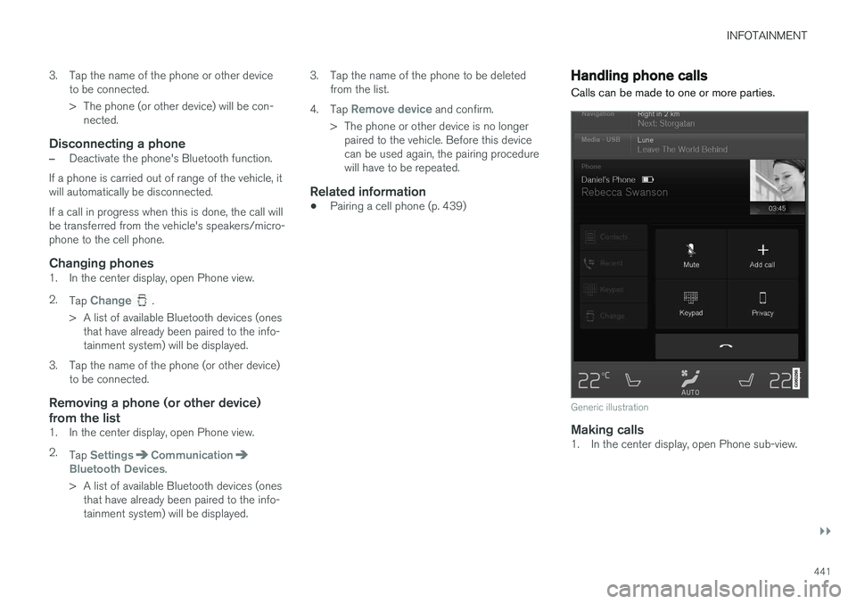 VOLVO XC90 T8 2017 Owner´s Manual INFOTAINMENT
}}
441
3. Tap the name of the phone or other device
to be connected.
> The phone (or other device) will be con-nected.
Disconnecting a phone
–Deactivate the phone's Bluetooth funct VOLVO XC90 T8 2017 Owner´s Manual INFOTAINMENT
}}
441
3. Tap the name of the phone or other device
to be connected.
> The phone (or other device) will be con-nected.
Disconnecting a phone
–Deactivate the phone's Bluetooth funct