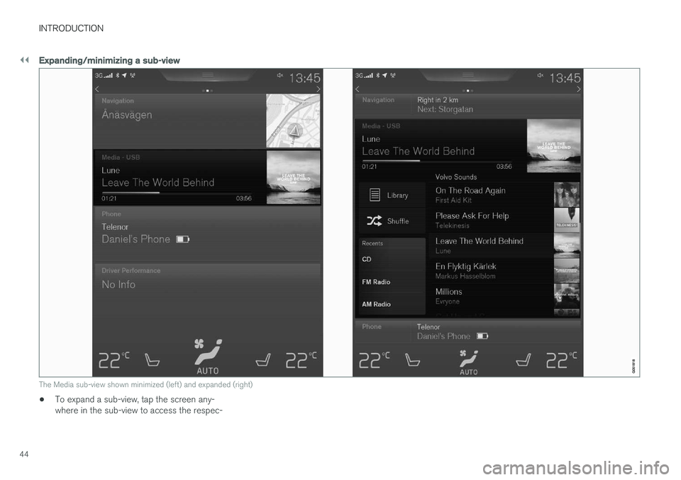 VOLVO XC90 T8 2017 Owner´s Manual ||
INTRODUCTION
44
Expanding/minimizing a sub-view
The Media sub-view shown minimized (left) and expanded (right)
•To expand a sub-view, tap the screen any- where in the sub-view to access the respe VOLVO XC90 T8 2017 Owner´s Manual ||
INTRODUCTION
44
Expanding/minimizing a sub-view
The Media sub-view shown minimized (left) and expanded (right)
•To expand a sub-view, tap the screen any- where in the sub-view to access the respe