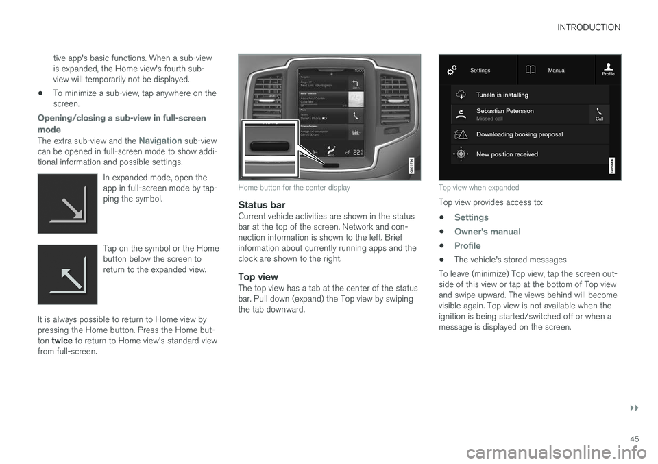 VOLVO XC90 T8 2017 Owner´s Manual INTRODUCTION
}}
45
tive app's basic functions. When a sub-view is expanded, the Home view's fourth sub-view will temporarily not be displayed.
• To minimize a sub-view, tap anywhere on thesc VOLVO XC90 T8 2017 Owner´s Manual INTRODUCTION
}}
45
tive app's basic functions. When a sub-view is expanded, the Home view's fourth sub-view will temporarily not be displayed.
• To minimize a sub-view, tap anywhere on thesc
