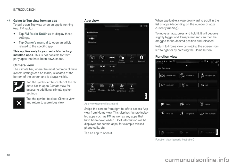 VOLVO XC90 T8 2017 Owner´s Manual ||
INTRODUCTION
46
Going to Top view from an app
To pull down Top view when an app is running (e.g., FM radio):
• Tap
FM Radio Settings to display these
settings.
• Tap
Owner's manual to ope VOLVO XC90 T8 2017 Owner´s Manual ||
INTRODUCTION
46
Going to Top view from an app
To pull down Top view when an app is running (e.g., FM radio):
• Tap
FM Radio Settings to display these
settings.
• Tap
Owner's manual to ope