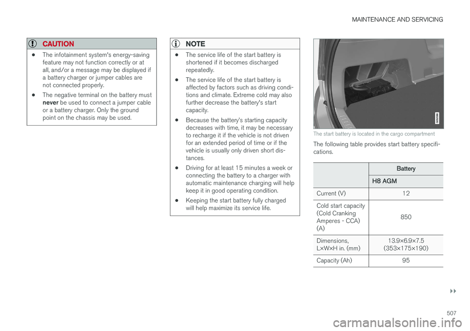 VOLVO XC90 T8 2017 Owner´s Manual MAINTENANCE AND SERVICING
}}
507
CAUTION
•The infotainment system's energy-saving feature may not function correctly or atall, and/or a message may be displayed ifa battery charger or jumper cab VOLVO XC90 T8 2017 Owner´s Manual MAINTENANCE AND SERVICING
}}
507
CAUTION
•The infotainment system's energy-saving feature may not function correctly or atall, and/or a message may be displayed ifa battery charger or jumper cab