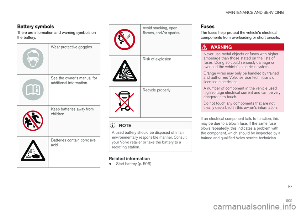 VOLVO XC90 T8 2017 Owner´s Manual MAINTENANCE AND SERVICING
}}
509
Battery symbols
There are information and warning symbols on the battery.
Wear protective goggles.
See the owner's manual for additional information.
Keep batterie VOLVO XC90 T8 2017 Owner´s Manual MAINTENANCE AND SERVICING
}}
509
Battery symbols
There are information and warning symbols on the battery.
Wear protective goggles.
See the owner's manual for additional information.
Keep batterie