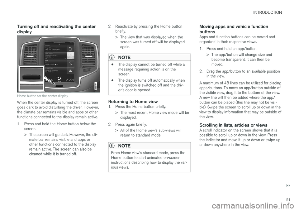 VOLVO XC90 T8 2017 Owner´s Manual INTRODUCTION
}}
51
Turning off and reactivating the center display
Home button for the center display
When the center display is turned off, the screen goes dark to avoid disturbing the driver. Howeve VOLVO XC90 T8 2017 Owner´s Manual INTRODUCTION
}}
51
Turning off and reactivating the center display
Home button for the center display
When the center display is turned off, the screen goes dark to avoid disturbing the driver. Howeve
