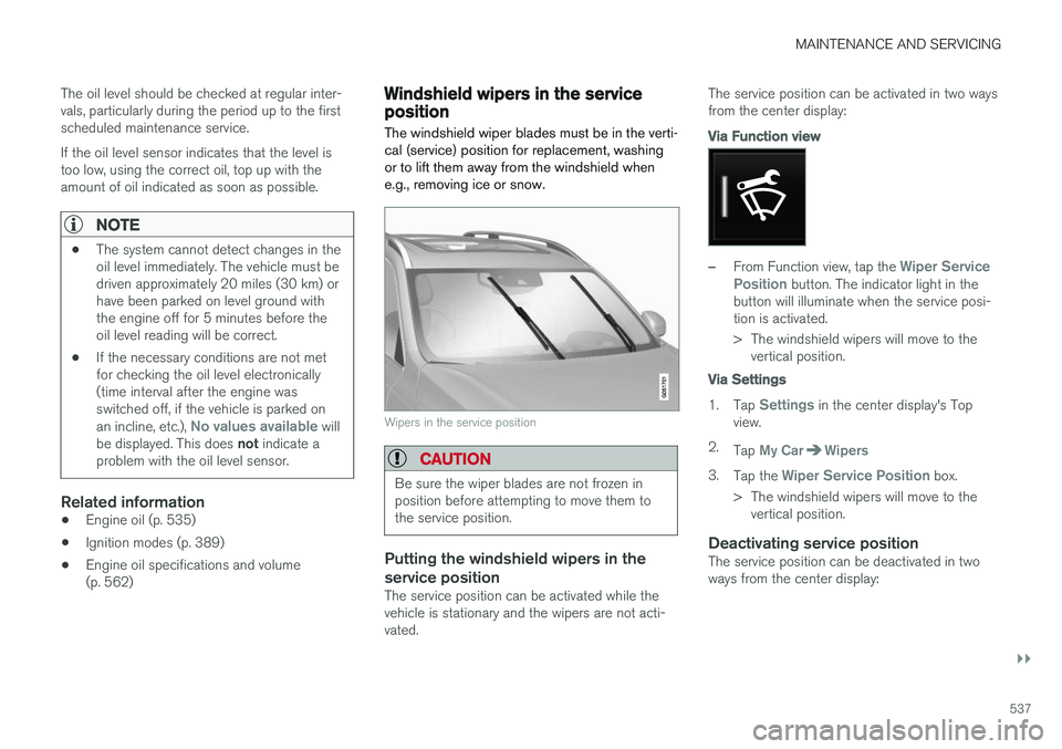 VOLVO XC90 T8 2017 Owner´s Manual MAINTENANCE AND SERVICING
}}
537
The oil level should be checked at regular inter- vals, particularly during the period up to the firstscheduled maintenance service. If the oil level sensor indicates VOLVO XC90 T8 2017 Owner´s Manual MAINTENANCE AND SERVICING
}}
537
The oil level should be checked at regular inter- vals, particularly during the period up to the firstscheduled maintenance service. If the oil level sensor indicates