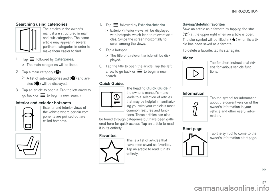 VOLVO XC90 T8 2017 Owner´s Manual INTRODUCTION
}}
57
Searching using categoriesThe articles in the owner's manual are structured in mainand sub-categories. The samearticle may appear in severalpertinent categories in order tomake VOLVO XC90 T8 2017 Owner´s Manual INTRODUCTION
}}
57
Searching using categoriesThe articles in the owner's manual are structured in mainand sub-categories. The samearticle may appear in severalpertinent categories in order tomake