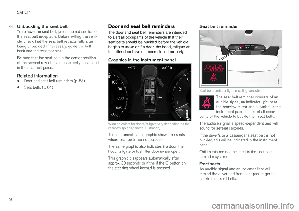 VOLVO XC90 T8 2017 Owner´s Manual ||
SAFETY
68
Unbuckling the seat beltTo remove the seat belt, press the red section on the seat belt receptacle. Before exiting the vehi-cle, check that the seat belt retracts fully afterbeing unbuckl VOLVO XC90 T8 2017 Owner´s Manual ||
SAFETY
68
Unbuckling the seat beltTo remove the seat belt, press the red section on the seat belt receptacle. Before exiting the vehi-cle, check that the seat belt retracts fully afterbeing unbuckl