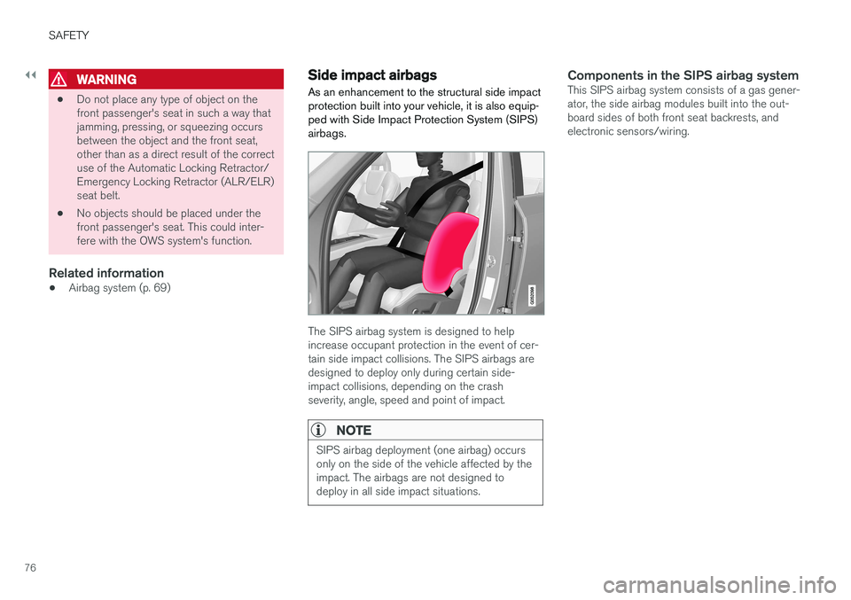 VOLVO XC90 T8 2017 Owner´s Manual ||
SAFETY
76
WARNING
•Do not place any type of object on the front passenger's seat in such a way thatjamming, pressing, or squeezing occursbetween the object and the front seat,other than as a VOLVO XC90 T8 2017 Owner´s Manual ||
SAFETY
76
WARNING
•Do not place any type of object on the front passenger's seat in such a way thatjamming, pressing, or squeezing occursbetween the object and the front seat,other than as a