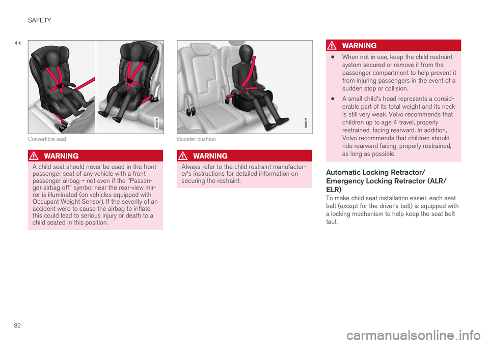 VOLVO XC90 T8 2017 Owner´s Manual ||
SAFETY
82
Convertible seat
WARNING
A child seat should never be used in the front passenger seat of any vehicle with a frontpassenger airbag – not even if the "Passen-ger airbag off" symb VOLVO XC90 T8 2017 Owner´s Manual ||
SAFETY
82
Convertible seat
WARNING
A child seat should never be used in the front passenger seat of any vehicle with a frontpassenger airbag – not even if the "Passen-ger airbag off" symb