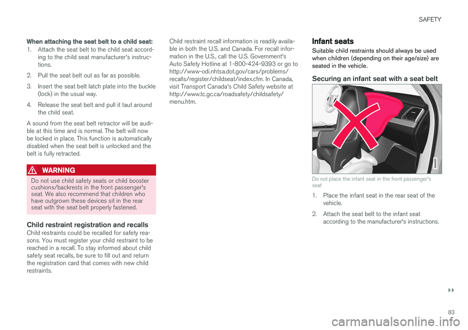 VOLVO XC90 T8 2017 Owner´s Manual SAFETY
}}
83
When attaching the seat belt to a child seat:
1. Attach the seat belt to the child seat accord-ing to the child seat manufacturer's instruc- tions.
2. Pull the seat belt out as far as VOLVO XC90 T8 2017 Owner´s Manual SAFETY
}}
83
When attaching the seat belt to a child seat:
1. Attach the seat belt to the child seat accord-ing to the child seat manufacturer's instruc- tions.
2. Pull the seat belt out as far as