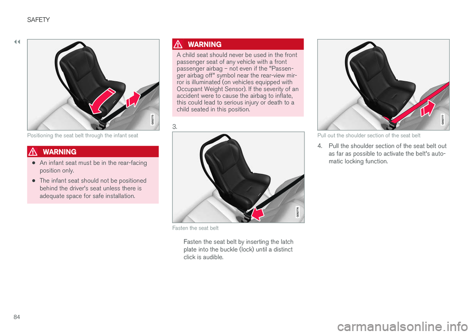 VOLVO XC90 T8 2017 Owner´s Manual ||
SAFETY
84
Positioning the seat belt through the infant seat
WARNING
•An infant seat must be in the rear-facing position only.
• The infant seat should not be positionedbehind the driver's s VOLVO XC90 T8 2017 Owner´s Manual ||
SAFETY
84
Positioning the seat belt through the infant seat
WARNING
•An infant seat must be in the rear-facing position only.
• The infant seat should not be positionedbehind the driver's s