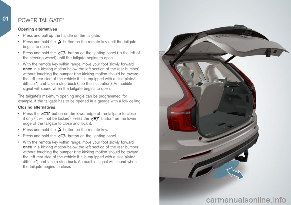 VOLVO XC90 T8 2017  Quick Guide POWER TAILGATE*
Opening alternatives
• Pre\f\f an\b pull up the han\ble on the tailgate. 
•  Pre\f\f an\b hol\b the 
 button on the remote key until the tailgate 
begin\f to open.
•  Pre\f\f an\