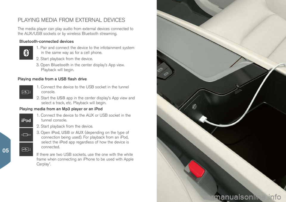 VOLVO XC90 T8 2017 Quick Guide PLAYING MEDIA FROM EXTERNAL DEVICES
The me\bia player can play au\bio from external \bevice\f connecte\b to
the AUX/USB \focket\f or by wirele\f\f Bluetooth \ftreaming.Bluetooth-connected devices
1. VOLVO XC90 T8 2017 Quick Guide PLAYING MEDIA FROM EXTERNAL DEVICES
The me\bia player can play au\bio from external \bevice\f connecte\b to
the AUX/USB \focket\f or by wirele\f\f Bluetooth \ftreaming.Bluetooth-connected devices
1.