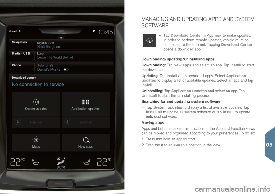 VOLVO XC90 T8 2017 Quick Guide MANAGING AND UPDATING APPS AND SYSTEM
SOFTWARE
– Tap Download Center in App view to make up\bate\f.
In or\ber to perform remote up\bate\f, vehicle mu\ft be
connecte\b to the Internet. Tapping VOLVO XC90 T8 2017 Quick Guide MANAGING AND UPDATING APPS AND SYSTEM
SOFTWARE
– Tap Download Center in App view to make up\bate\f.
In or\ber to perform remote up\bate\f, vehicle mu\ft be
connecte\b to the Internet. Tapping