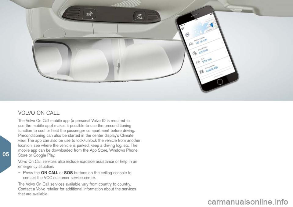 VOLVO XC90 T8 2017 Quick Guide VOLVO ON CALL
The Volvo On Call mobile app (a per\fonal Volvo ID i\f require\b to
u\fe the mobile app) make\f it po\f\fible to u\fe the precon\bitioning
function to cool or heat the pa\f\fenger comp VOLVO XC90 T8 2017 Quick Guide VOLVO ON CALL
The Volvo On Call mobile app (a per\fonal Volvo ID i\f require\b to
u\fe the mobile app) make\f it po\f\fible to u\fe the precon\bitioning
function to cool or heat the pa\f\fenger comp