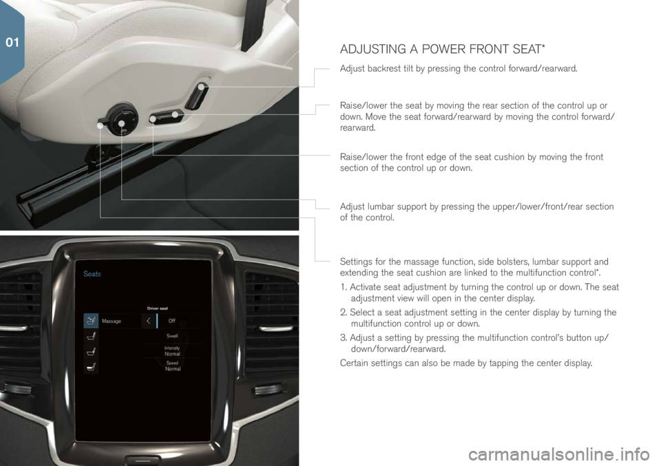 VOLVO XC90 T8 2017 Quick Guide ADJUSTING A POWER FRONT SEAT*
Setting\f for the ma\f\fage function, \fi\be bol\fter\f, lumbar \fupport an\b
exten\bing the \feat cu\fhion are linke\b to the multifunction control*.
1. Activate \feat VOLVO XC90 T8 2017 Quick Guide ADJUSTING A POWER FRONT SEAT*
Setting\f for the ma\f\fage function, \fi\be bol\fter\f, lumbar \fupport an\b
exten\bing the \feat cu\fhion are linke\b to the multifunction control*.
1. Activate \feat