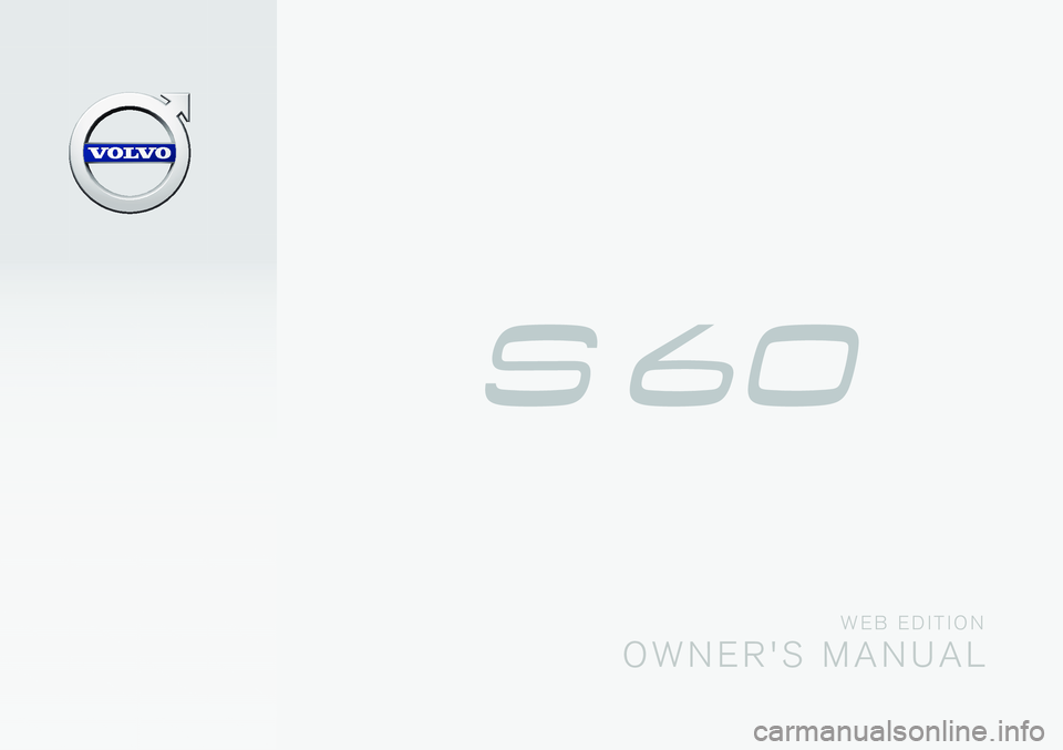 VOLVO S60 2016 Owner´s Manual W E B E D I T I O N
O W N E R ' S M A N U A L VOLVO S60 2016 Owner´s Manual W E B E D I T I O N
O W N E R ' S M A N U A L