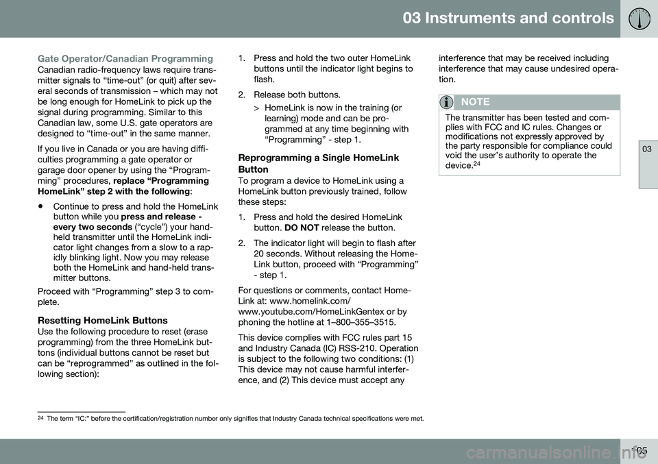 VOLVO S60 2016  Owner´s Manual 03 Instruments and controls
03
105
Gate Operator/Canadian ProgrammingCanadian radio-frequency laws require trans- mitter signals to “time-out” (or quit) after sev-eral seconds of transmission – 