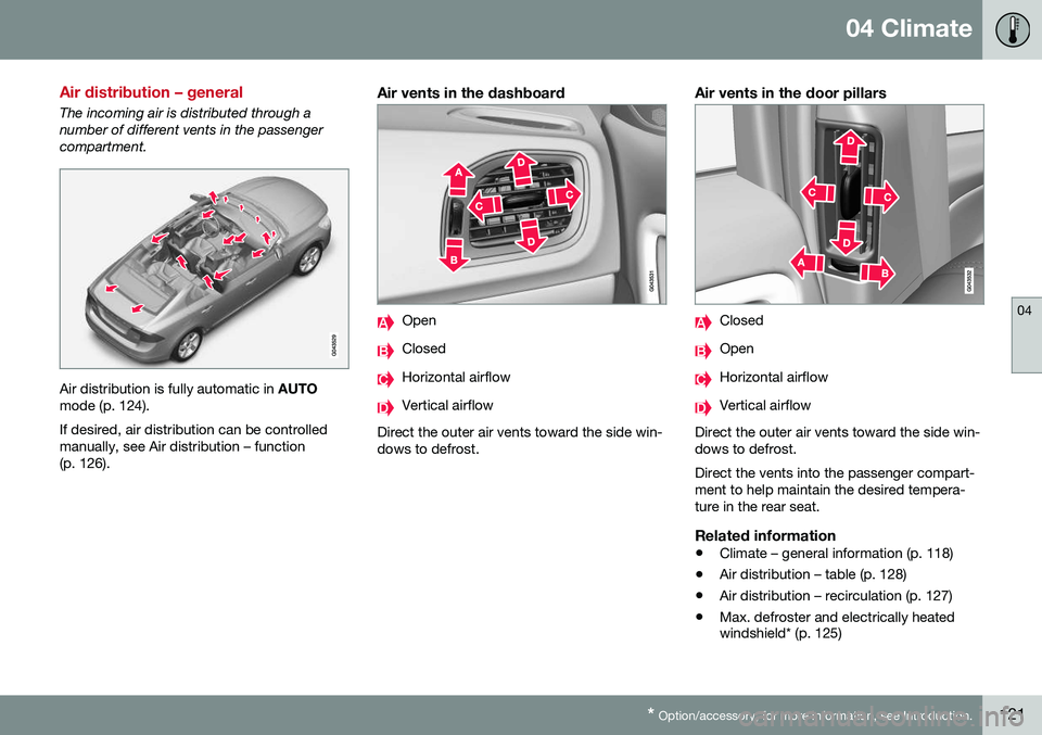 VOLVO S60 2016 Owner´s Manual 04 Climate
04
* Option/accessory, for more information, see Introduction.121
Air distribution – general
The incoming air is distributed through a number of different vents in the passengercompartmen VOLVO S60 2016 Owner´s Manual 04 Climate
04
* Option/accessory, for more information, see Introduction.121
Air distribution – general
The incoming air is distributed through a number of different vents in the passengercompartmen