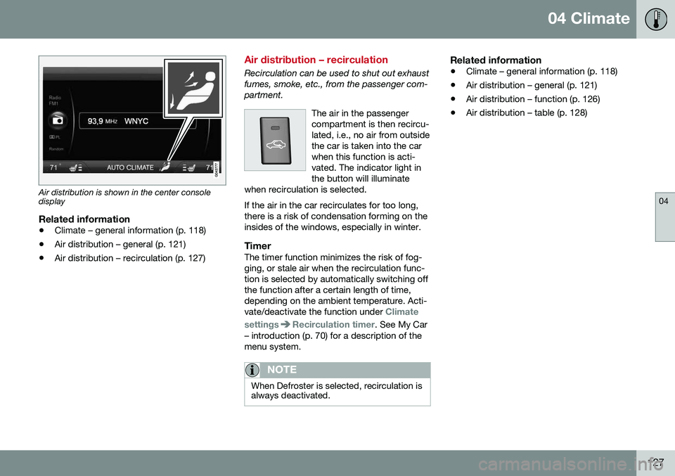 VOLVO S60 2016 Owner´s Manual 04 Climate
04
127
Air distribution is shown in the center console display
Related information
•Climate – general information (p. 118)
• Air distribution – general (p. 121)
• Air distribution VOLVO S60 2016 Owner´s Manual 04 Climate
04
127
Air distribution is shown in the center console display
Related information
•Climate – general information (p. 118)
• Air distribution – general (p. 121)
• Air distribution