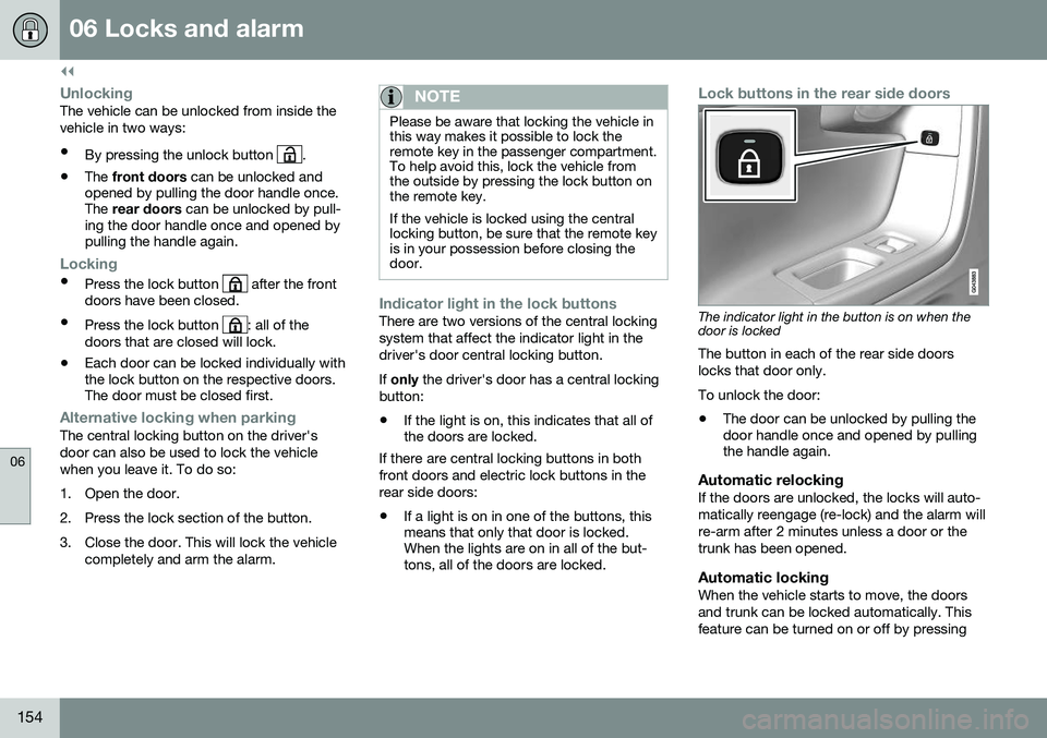 VOLVO S60 2016  Owner´s Manual ||
06 Locks and alarm
06
154
UnlockingThe vehicle can be unlocked from inside the vehicle in two ways:• By pressing the unlock button 
.
• The 
front doors  can be unlocked and
opened by pulling t