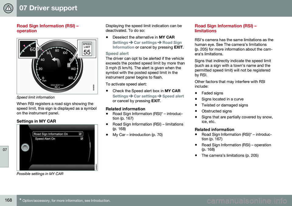 VOLVO S60 2016  Owner´s Manual 07 Driver support
07
168* Option/accessory, for more information, see Introduction.
Road Sign Information (RSI) – operation
Speed limit information
When RSI registers a road sign showing the speed l