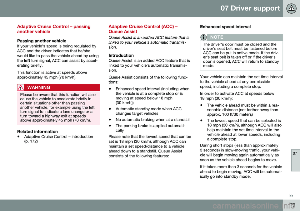 VOLVO S60 2016 Owner´s Manual 07 Driver support
07
}}
179
Adaptive Cruise Control – passing another vehicle
Passing another vehicleIf your vehicle’s speed is being regulated by ACC and the driver indicates that he/shewould lik VOLVO S60 2016 Owner´s Manual 07 Driver support
07
}}
179
Adaptive Cruise Control – passing another vehicle
Passing another vehicleIf your vehicle’s speed is being regulated by ACC and the driver indicates that he/shewould lik