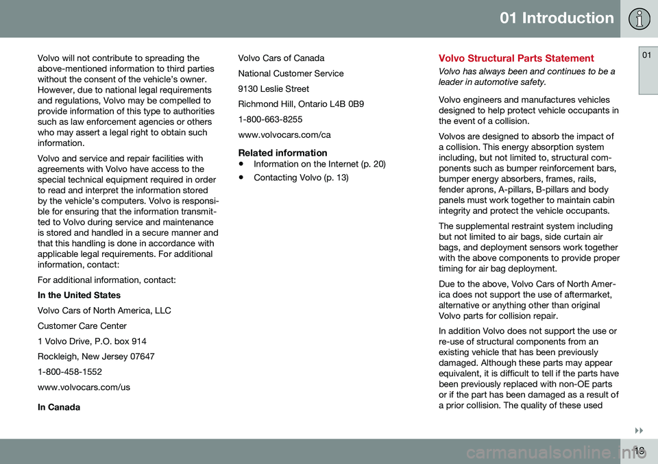 VOLVO S60 2016  Owner´s Manual 01 Introduction
01
}}
19
Volvo will not contribute to spreading the above-mentioned information to third partieswithout the consent of the vehicle’s owner.However, due to national legal requirements