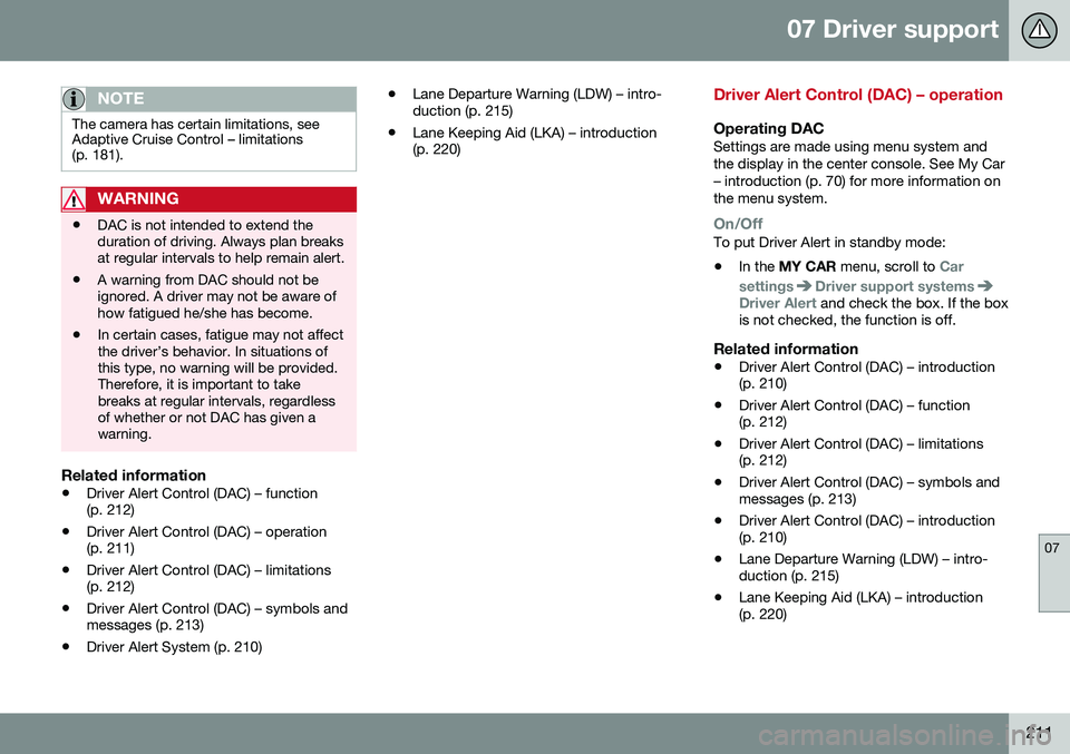 VOLVO S60 2016 Owner´s Manual 07 Driver support
07
211
NOTE
The camera has certain limitations, see Adaptive Cruise Control – limitations(p. 181).
WARNING
•DAC is not intended to extend the duration of driving. Always plan bre VOLVO S60 2016 Owner´s Manual 07 Driver support
07
211
NOTE
The camera has certain limitations, see Adaptive Cruise Control – limitations(p. 181).
WARNING
•DAC is not intended to extend the duration of driving. Always plan bre