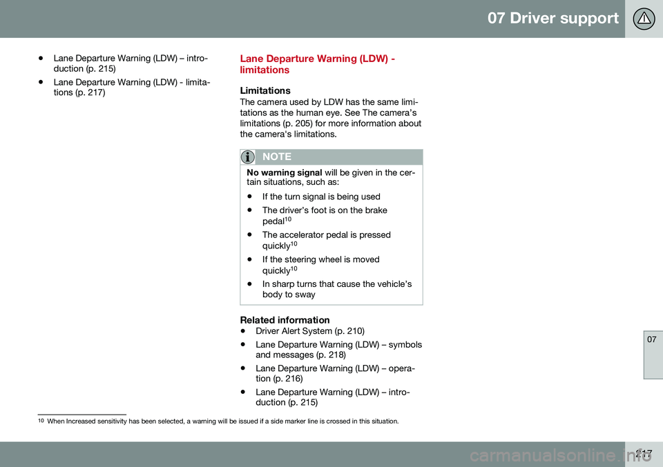 VOLVO S60 2016 Owner´s Manual 07 Driver support
07
217
•
Lane Departure Warning (LDW) – intro- duction (p. 215)
• Lane Departure Warning (LDW) - limita-tions (p. 217)
Lane Departure Warning (LDW) - limitations
LimitationsThe VOLVO S60 2016 Owner´s Manual 07 Driver support
07
217
•
Lane Departure Warning (LDW) – intro- duction (p. 215)
• Lane Departure Warning (LDW) - limita-tions (p. 217)
Lane Departure Warning (LDW) - limitations
LimitationsThe