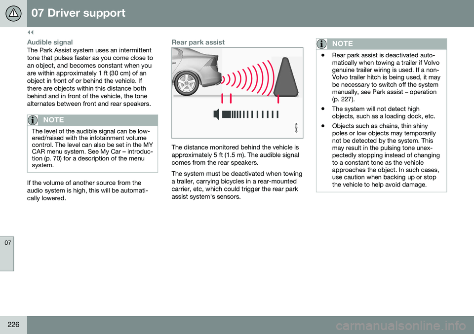 VOLVO S60 2016 Owner´s Manual ||
07 Driver support
07
226
Audible signalThe Park Assist system uses an intermittent tone that pulses faster as you come close toan object, and becomes constant when youare within approximately 1 ft VOLVO S60 2016 Owner´s Manual ||
07 Driver support
07
226
Audible signalThe Park Assist system uses an intermittent tone that pulses faster as you come close toan object, and becomes constant when youare within approximately 1 ft