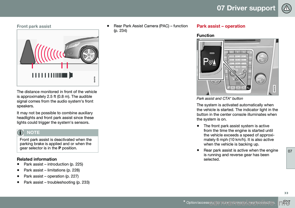 VOLVO S60 2016 Owner´s Manual 07 Driver support
07
}}
* Option/accessory, for more information, see Introduction.227
Front park assist
The distance monitored in front of the vehicle is approximately 2.5 ft (0.8 m). The audiblesign VOLVO S60 2016 Owner´s Manual 07 Driver support
07
}}
* Option/accessory, for more information, see Introduction.227
Front park assist
The distance monitored in front of the vehicle is approximately 2.5 ft (0.8 m). The audiblesign