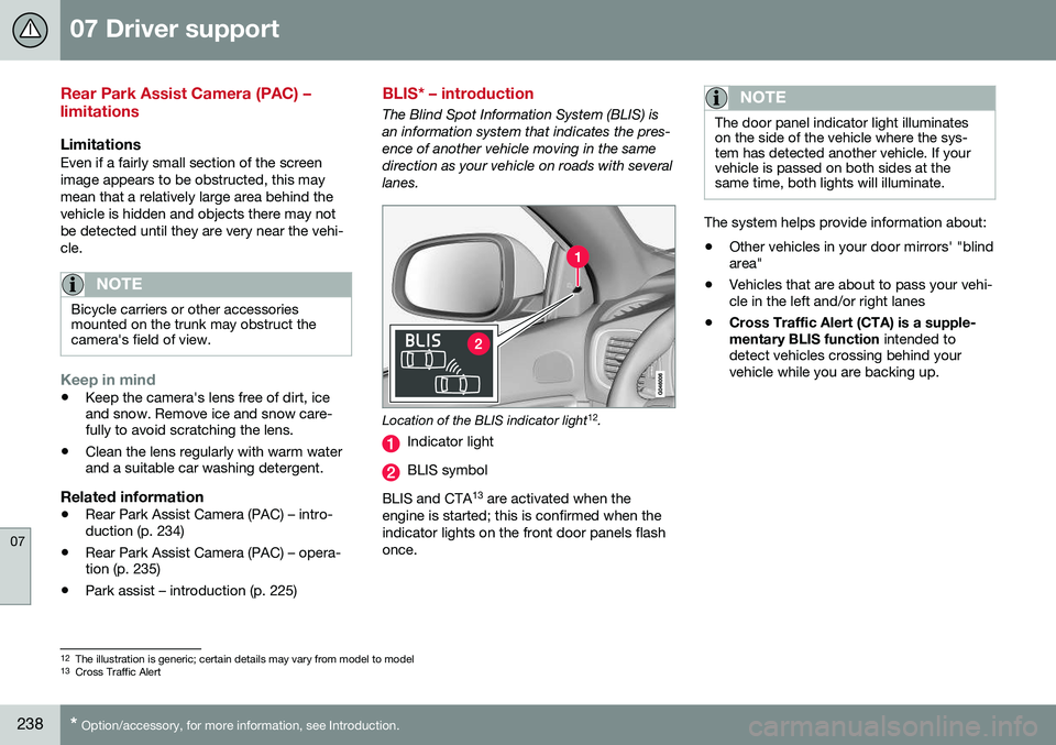VOLVO S60 2016 Owner´s Manual 07 Driver support
07
238* Option/accessory, for more information, see Introduction.
Rear Park Assist Camera (PAC) – limitations
LimitationsEven if a fairly small section of the screen image appears VOLVO S60 2016 Owner´s Manual 07 Driver support
07
238* Option/accessory, for more information, see Introduction.
Rear Park Assist Camera (PAC) – limitations
LimitationsEven if a fairly small section of the screen image appears