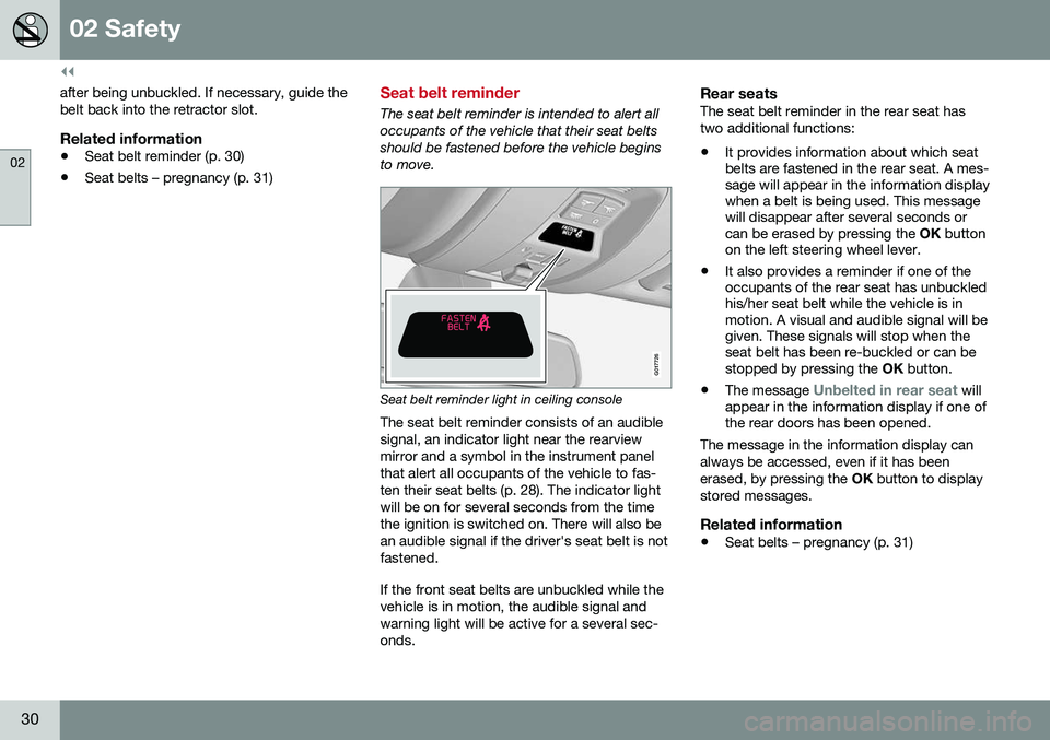 VOLVO S60 2016 Owner´s Manual ||
02 Safety
02
30
after being unbuckled. If necessary, guide the belt back into the retractor slot.
Related information
•Seat belt reminder (p. 30)
• Seat belts – pregnancy (p. 31)
Seat belt re VOLVO S60 2016 Owner´s Manual ||
02 Safety
02
30
after being unbuckled. If necessary, guide the belt back into the retractor slot.
Related information
•Seat belt reminder (p. 30)
• Seat belts – pregnancy (p. 31)
Seat belt re