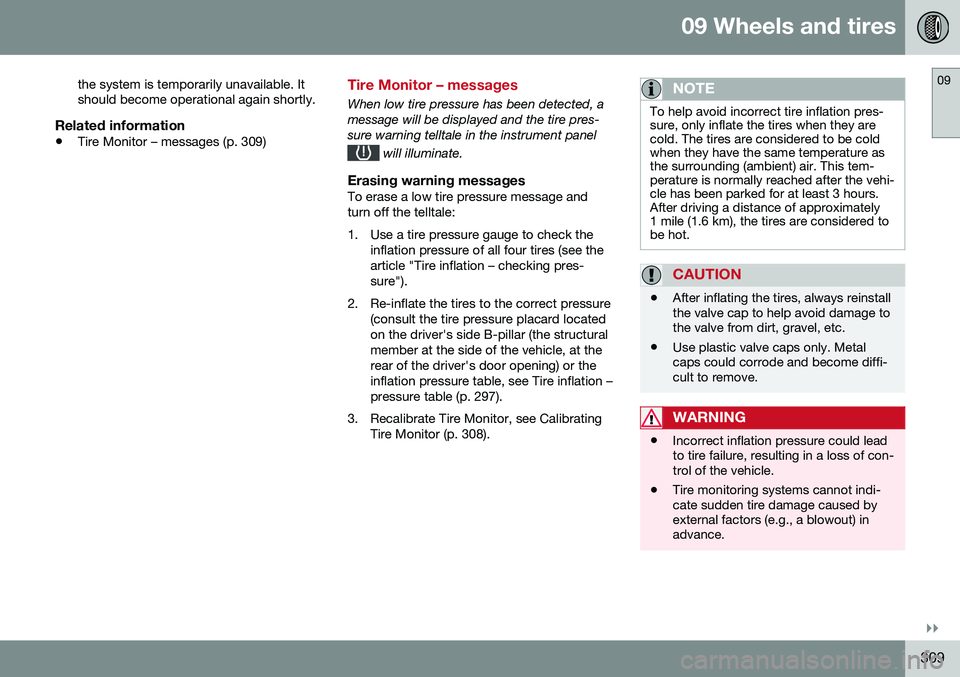 VOLVO S60 2016 Owner´s Manual 09 Wheels and tires
09
}}
309
the system is temporarily unavailable. It should become operational again shortly.
Related information
•
Tire Monitor – messages (p. 309)
Tire Monitor – messages
Wh VOLVO S60 2016 Owner´s Manual 09 Wheels and tires
09
}}
309
the system is temporarily unavailable. It should become operational again shortly.
Related information
•
Tire Monitor – messages (p. 309)
Tire Monitor – messages
Wh