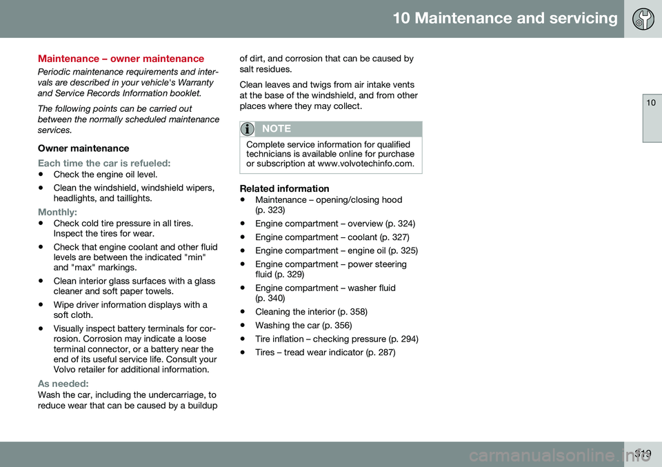 VOLVO S60 2016 Owner´s Manual 10 Maintenance and servicing
10
319
Maintenance – owner maintenance
Periodic maintenance requirements and inter- vals are described in your vehicle's Warrantyand Service Records Information book VOLVO S60 2016 Owner´s Manual 10 Maintenance and servicing
10
319
Maintenance – owner maintenance
Periodic maintenance requirements and inter- vals are described in your vehicle's Warrantyand Service Records Information book
