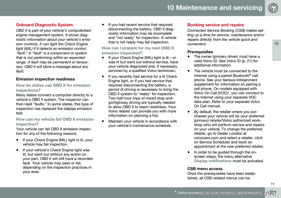 VOLVO S60 2016 Owner´s Manual 10 Maintenance and servicing
10
}}
* Option/accessory, for more information, see Introduction.321
Onboard Diagnostic System
OBD II is part of your vehicle's computerized engine management system. VOLVO S60 2016 Owner´s Manual 10 Maintenance and servicing
10
}}
* Option/accessory, for more information, see Introduction.321
Onboard Diagnostic System
OBD II is part of your vehicle's computerized engine management system.