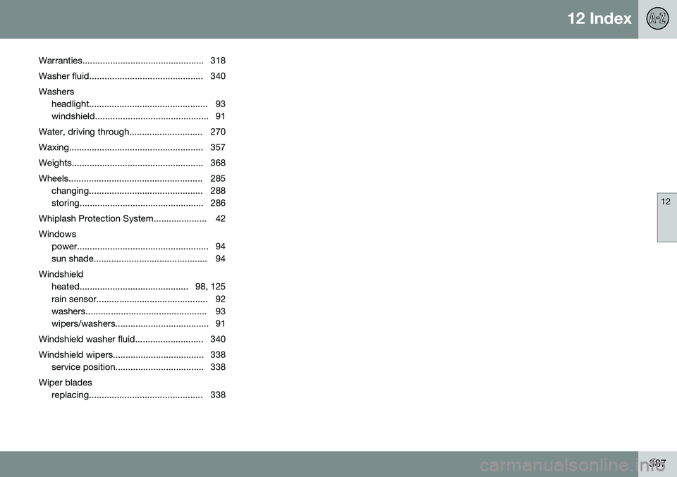 VOLVO S60 2016 Owner´s Manual 12 Index
12
387
Warranties................................................ 318
Washer fluid............................................. 340 Washers headlight.......................................... VOLVO S60 2016 Owner´s Manual 12 Index
12
387
Warranties................................................ 318
Washer fluid............................................. 340 Washers headlight..........................................