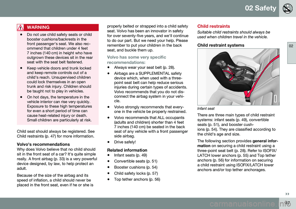 VOLVO S60 2016  Owner´s Manual 02 Safety
02
}}
47
WARNING
•Do not use child safety seats or child booster cushions/backrests in thefront passenger's seat. We also rec-ommend that children under 4 feet7 inches (140 cm) in heig