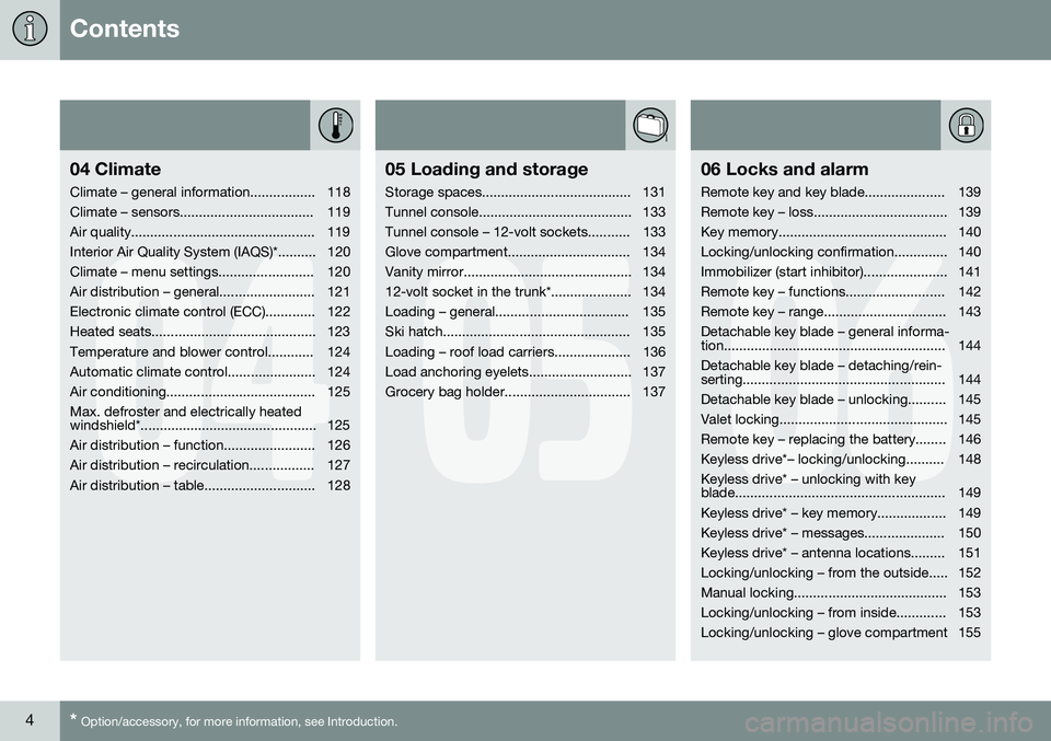 VOLVO S60 2016  Owner´s Manual Contents
4* Option/accessory, for more information, see Introduction.
04
04 Climate
Climate – general information................. 118 
Climate – sensors................................... 119
Air