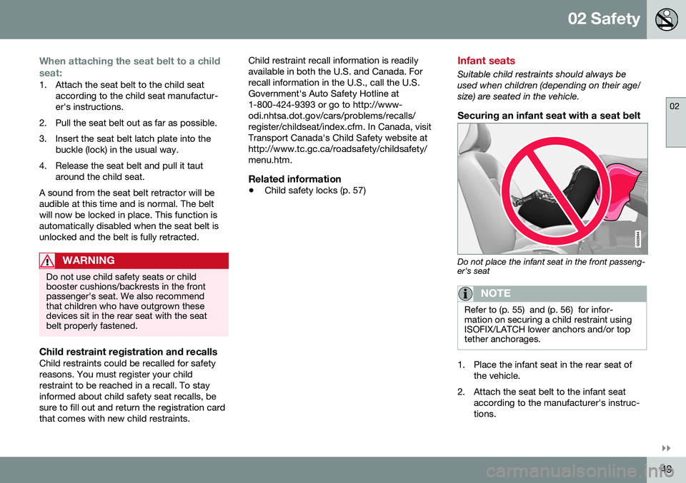 VOLVO S60 2016 Owner´s Manual 02 Safety
02
}}
49
When attaching the seat belt to a child seat:
1. Attach the seat belt to the child seataccording to the child seat manufactur- er's instructions.
2. Pull the seat belt out as fa VOLVO S60 2016 Owner´s Manual 02 Safety
02
}}
49
When attaching the seat belt to a child seat:
1. Attach the seat belt to the child seataccording to the child seat manufactur- er's instructions.
2. Pull the seat belt out as fa