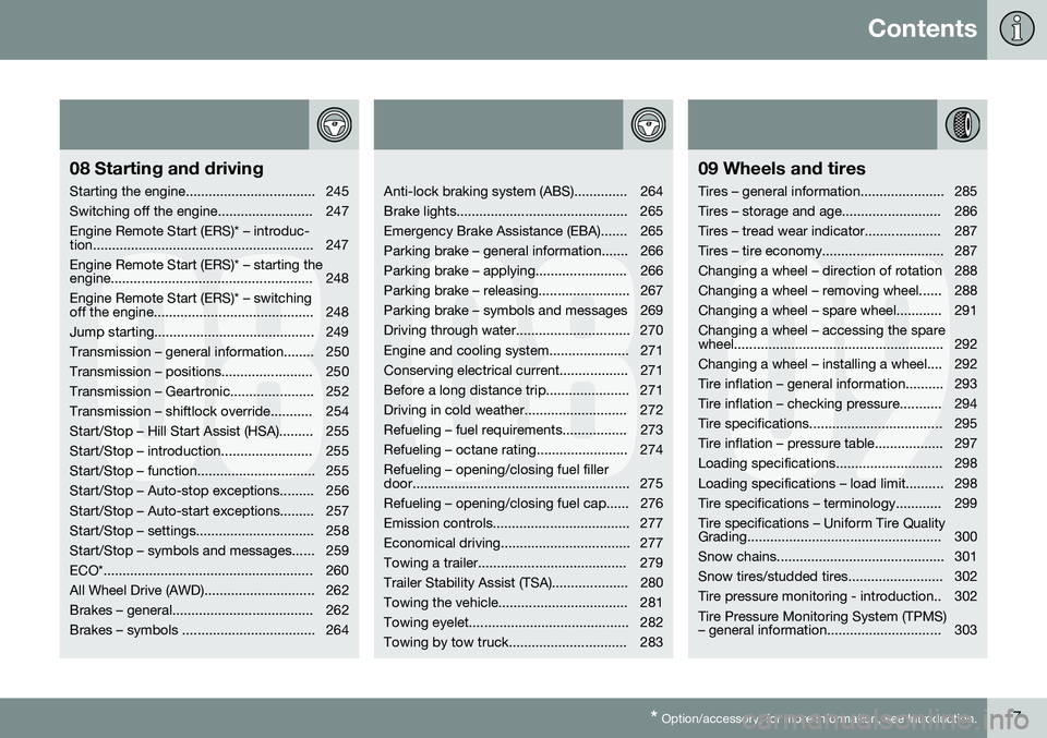 VOLVO S60 2016  Owner´s Manual Contents
* Option/accessory, for more information, see Introduction.7
08
08 Starting and driving
Starting the engine.................................. 245 
Switching off the engine....................