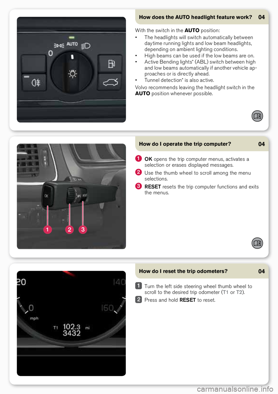 VOLVO S60 2016  Quick Guide How does the AUTO headlight feature work?04
With the \fwitch in the AUTO p\b\fiti\bn:
•  The headlight\f will \fwitch aut\bmatically between 
day time running light\f and l\bw beam headlight\f, 
dep